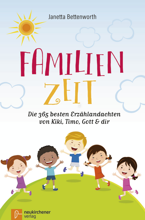 Familienzeit: Die 365 besten Erz&auml;hlandachten von Kiki, Timo, Gott & dir - Janetta Bettenworth