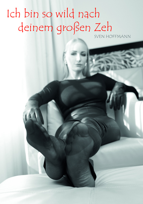 Ich bin so wild nach deinem gro&szlig;en Zeh - Sven Hoffmann