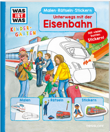 WAS IST WAS Kindergarten Malen Rätseln Stickern Unterwegs mit der Eisenbahn - Sabine Schuck