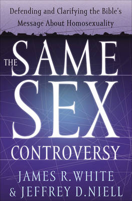 Same Sex Controversy -  Jeffrey D. Niell,  James R. White