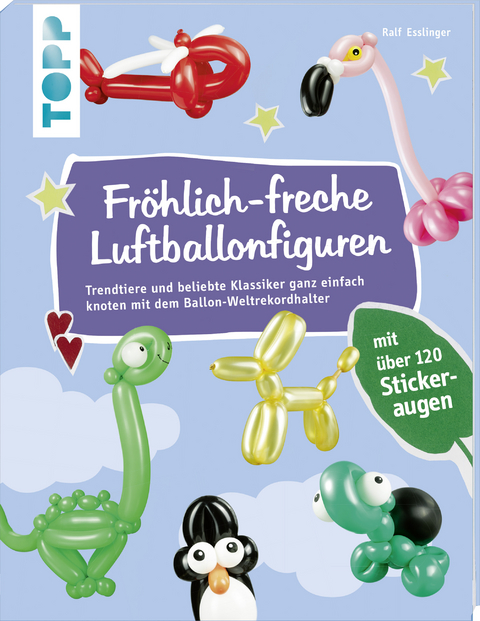 Fr&ouml;hlich-freche Luftballonfiguren - Ralf Esslinger