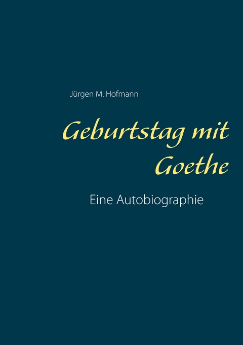 Geburtstag mit Goethe - J&uuml;rgen M. Hofmann