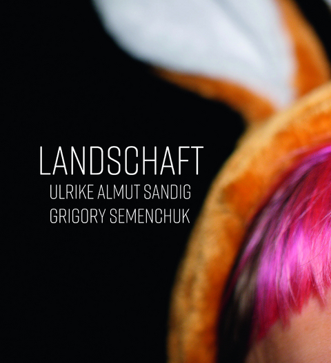 Landschaft - Grigory Semenchuk, Ulrike Almut Sandig