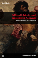M&auml;nnlichkeit und kollektive Gewalt - Luigi Zoja