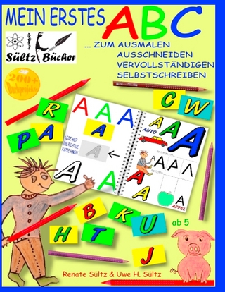 Mein erstes ABC - Das Alphabet zum Ausmalen, Ausschneiden, Vervollständigen und Selbstschreiben