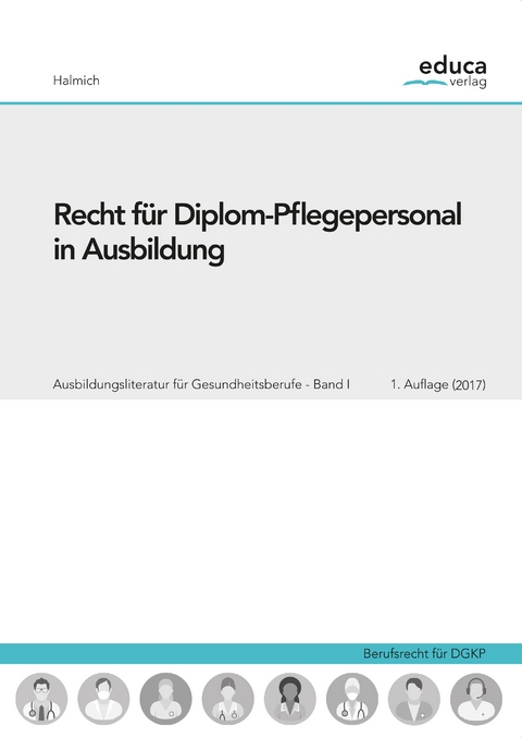 Recht f&uuml;r Diplom-Pflegepersonal in Ausbildung - Michael Halmich
