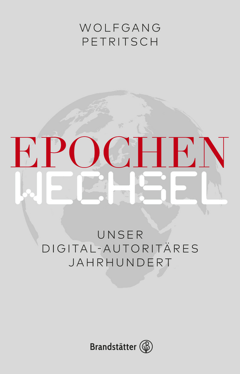 Epochenwechsel. Unser digital-autorit&auml;res Jahrhundert - Wolfgang Petritsch