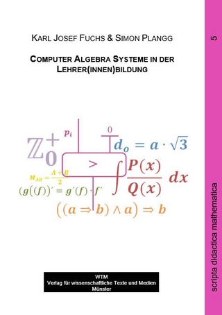 Computer Algebra Systeme in der Lehrer(innen)bildung