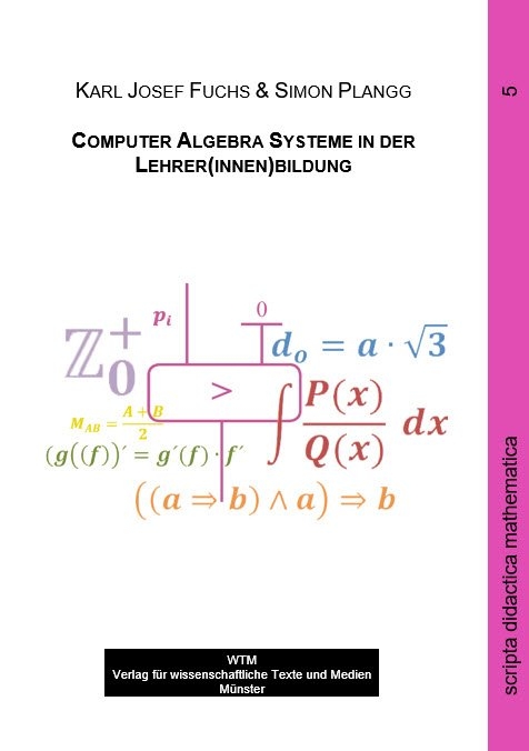 Computer Algebra Systeme in der Lehrer(innen)bildung - Karl Josef Fuchs, Simon Plangg