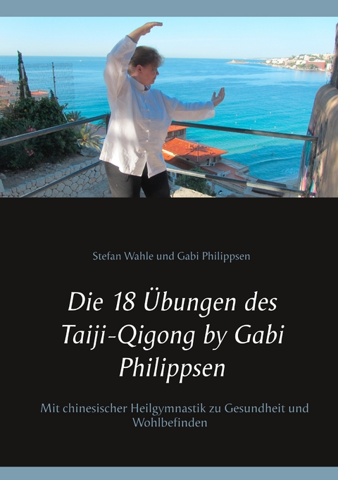 Die 18 &Uuml;bungen des Taiji-Qigong by Gabi Philippsen - Gabi Philippsen, Stefan Wahle