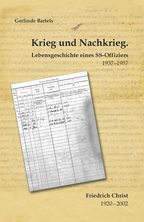 Krieg und Nachkrieg. Lebensgeschichte eines SS-Offiziers 1937-1957 - Gerlinde Bartels