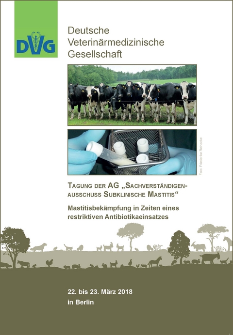 Tagung der AG "Sachverst&auml;ndigenausschuss subklinische Mastitis" Mastitisbek&auml;mpfung in Zeiten eines restriktiven Antibiotikaeinsatzes