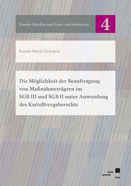 Die M&ouml;glichkeit der Beauftragung von Ma&szlig;nahmetr&auml;gern im SGB III und SGB II unter Anwendung des Kartellvergaberechts - Kamila Maria Dickmeis