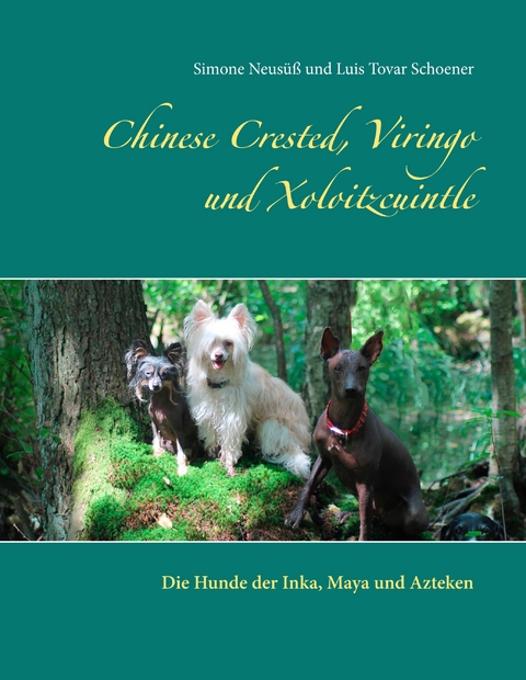 Chinese Crested, Viringo und Xoloitzcuintle - Simone Neus&uuml;&szlig;, Luis Tovar Schoener