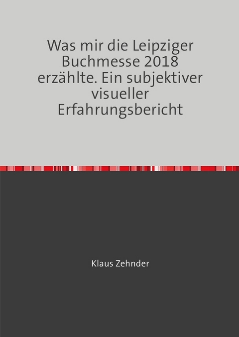 Was mir die Leipziger Buchmesse 2018 erz&auml;hlte. - Klaus Zehnder