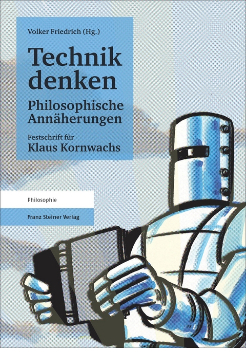 Technik denken. Philosophische Ann&auml;herungen - 