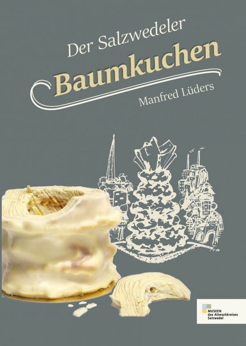 Der Salzwedeler Baumkuchen - Manfred L&uuml;ders