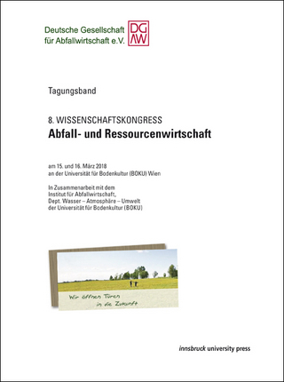 8. Wissenschaftskongress Abfall- und Ressourcenwirtschaft am 15. und 16. März 2018 an der Universität für Bodenkultur (BOKU) Wien