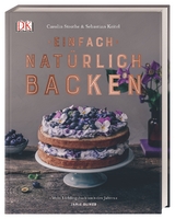Einfach natürlich backen - Carolin Strothe, Sebastian Keitel