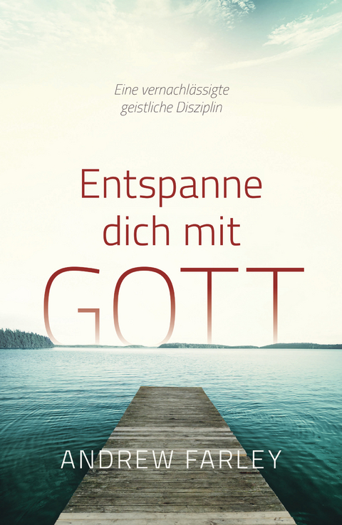 Entspanne dich mit Gott - Andrew Farley