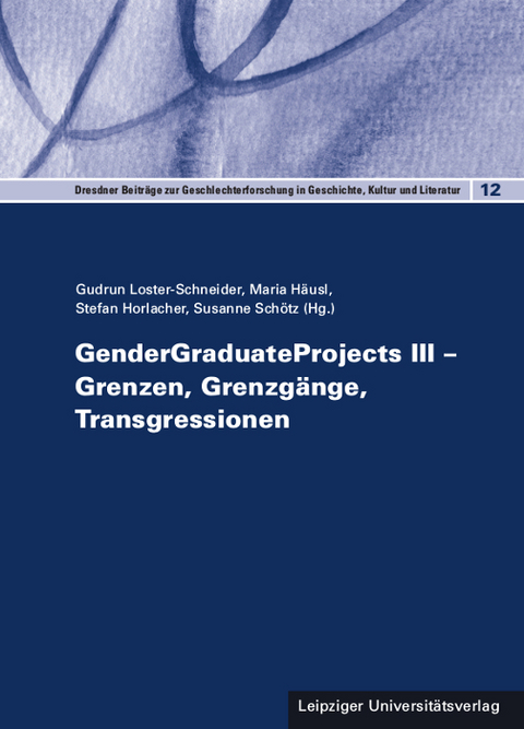 GenderGraduateProjects III &ndash; Grenzen, Grenzg&auml;nge, Transgressionen - 