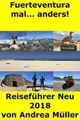 Fuerteventura mal... anders! Reisef&uuml;hrer Neu 2018 - Andrea M&uuml;ller