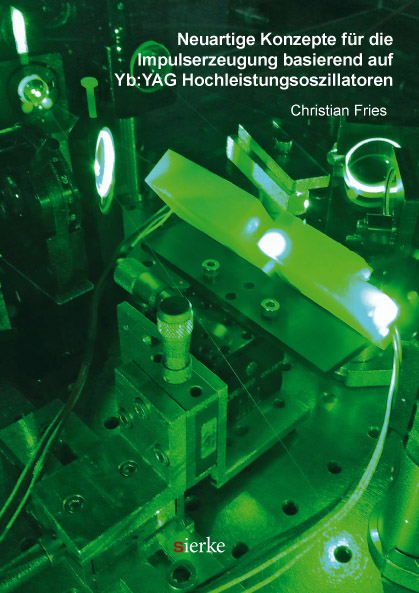 Neuartige Konzepte f&uuml;r die Impulserzeugung basierend auf Yb:YAG Hochleistungsoszillatoren - Christian Fries