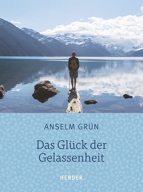 Das Gl&uuml;ck der Gelassenheit - Anselm Gr&uuml;n