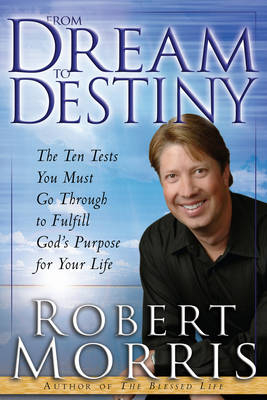 From Dream to Destiny -  Robert Morris