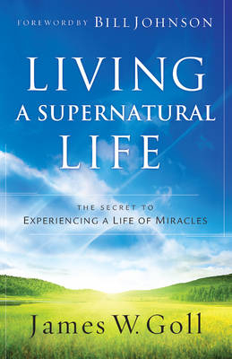 Living a Supernatural Life -  James W. Goll