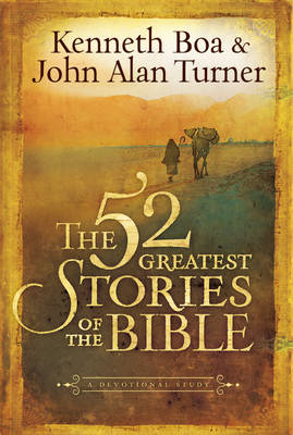 52 Greatest Stories of the Bible -  Kenneth Boa,  John Alan Turner