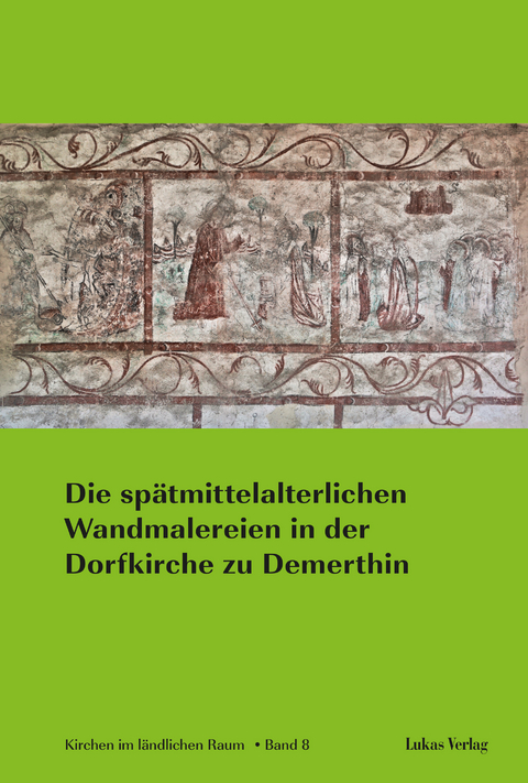 Die sp&auml;tmittelalterlichen Wandmalereien in der Dorfkirche zu Demerthin - 