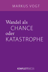 Wandel als Chance oder Katastrophe - Markus Vogt
