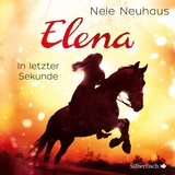 Elena &ndash; Ein Leben f&uuml;r Pferde 7: In letzter Sekunde - Nele Neuhaus