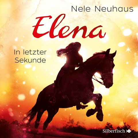 Elena &ndash; Ein Leben f&uuml;r Pferde 7: In letzter Sekunde - Nele Neuhaus