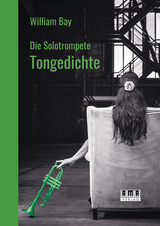 Die Solotrompete: Tongedichte - William Bay