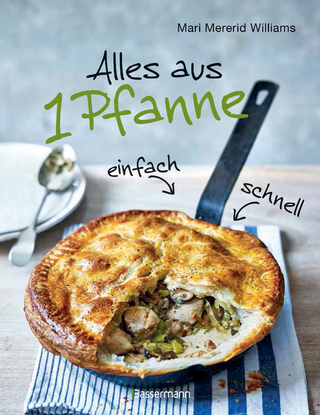 Alles aus 1 Pfanne - Die besten Rezepte für schnelle Gerichte aus einer Pfanne