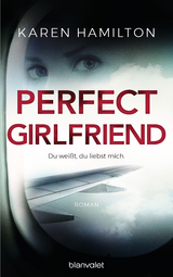 Perfect Girlfriend - Du wei&szlig;t, du liebst mich. - Karen Hamilton