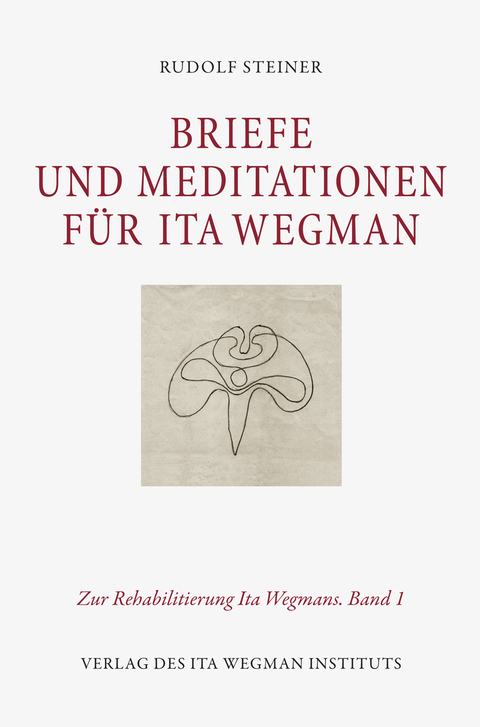 Briefe und Meditationen f&uuml;r Ita Wegman - Rudolf Steiner