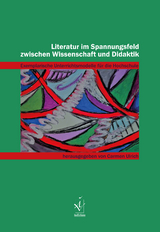 Literatur im Spannungsfeld zwischen Wissenschaft und Didaktik - 