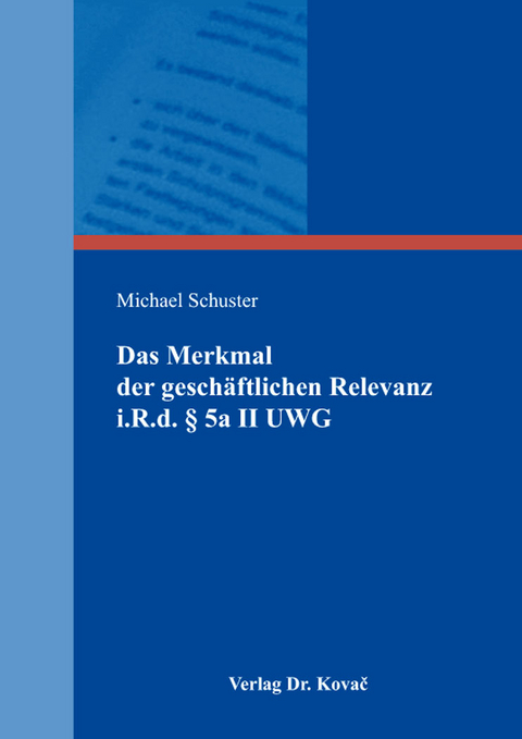 Das Merkmal der gesch&auml;ftlichen Relevanz i.R.d. &sect; 5a II UWG - Michael Schuster