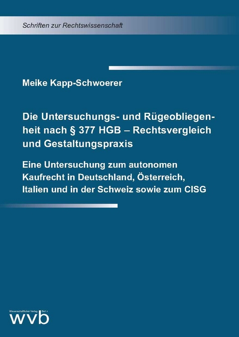 Die Untersuchungs- und R&uuml;geobliegenheit nach &sect; 377 HGB &ndash; Rechtsvergleich und Gestaltungspraxis - Meike Kapp-Schwoerer