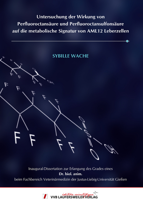 Untersuchung der Wirkung von Perfluoroctans&auml;ure und Perfluoroctansulfons&auml;ure auf die metabolische Signatur von AML12 Leberzellen - Sybille Wache