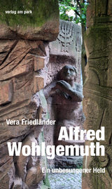 Alfred Wohlgemuth. Ein unbesungener Held - Vera Friedl&auml;nder