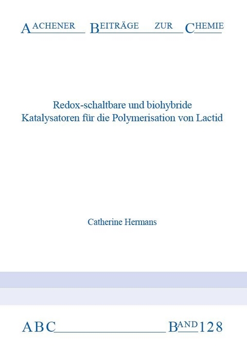 Redox-schaltbare und biohybride Katalysatoren f&uuml;r die Polymerisation von Lactid - Catherine Hermans