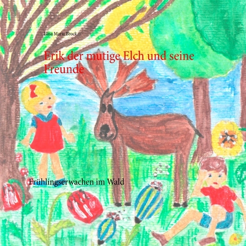 Erik der mutige Elch und seine Freunde - Elisa Maria Brock