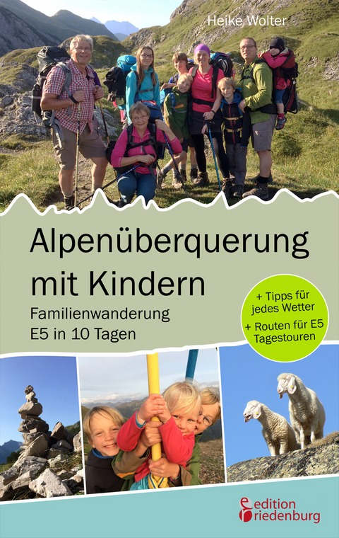 Alpen&uuml;berquerung mit Kindern - Familienwanderung E5 in 10 Tagen - Heike Wolter