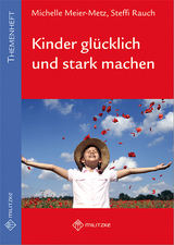 Kinder glücklich und stark machen - Michelle Meier-Metz, Steffi Rauch