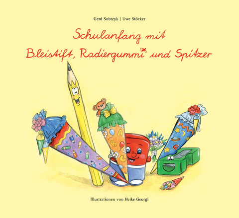 Schulanfang mit Bleistift, Radiergummi und Spitzer - Gerd Sobtzyk, Uwe St&ouml;cker
