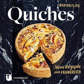Quiches – Neue Rezepte aus Frankreich